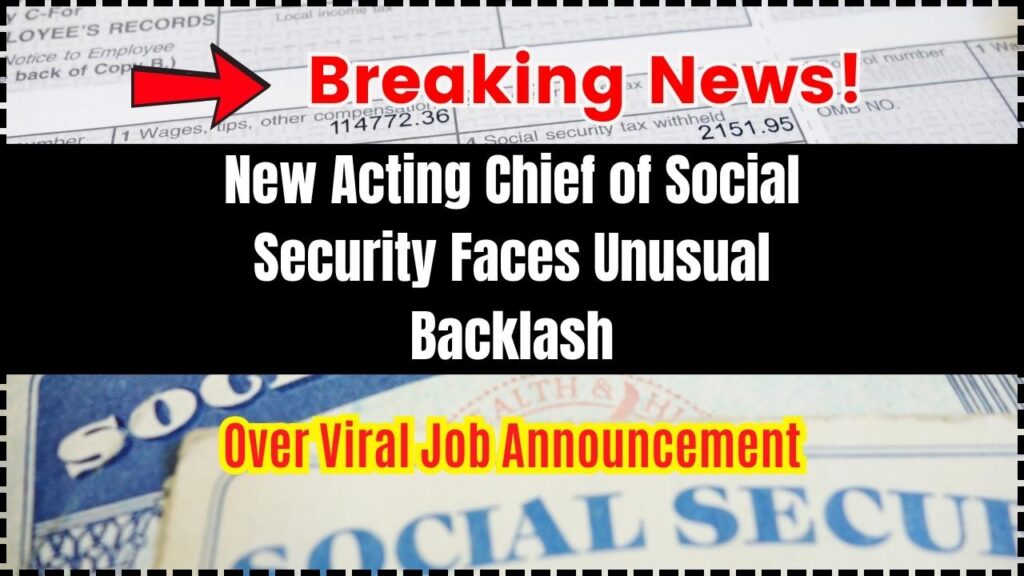 New Acting Chief of Social Security Faces Unusual Backlash Over Viral Job Announcement 1 New Acting Chief of Social Security Faces Unusual Backlash Over Viral Job Announcement