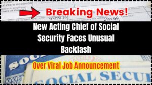 New Acting Chief of Social Security Faces Unusual Backlash Over Viral Job Announcement