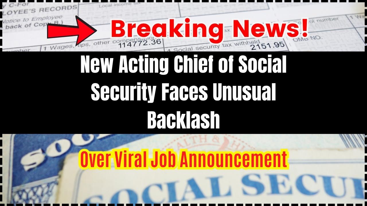 New Acting Chief of Social Security Faces Unusual Backlash Over Viral Job Announcement