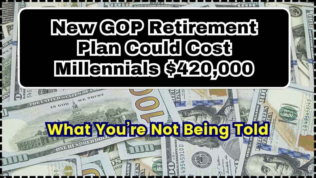 New GOP Retirement Plan Could Cost Millennials $420,000: What You’re Not Being Told 1 New GOP Retirement Plan Could Cost Millennials $420,000