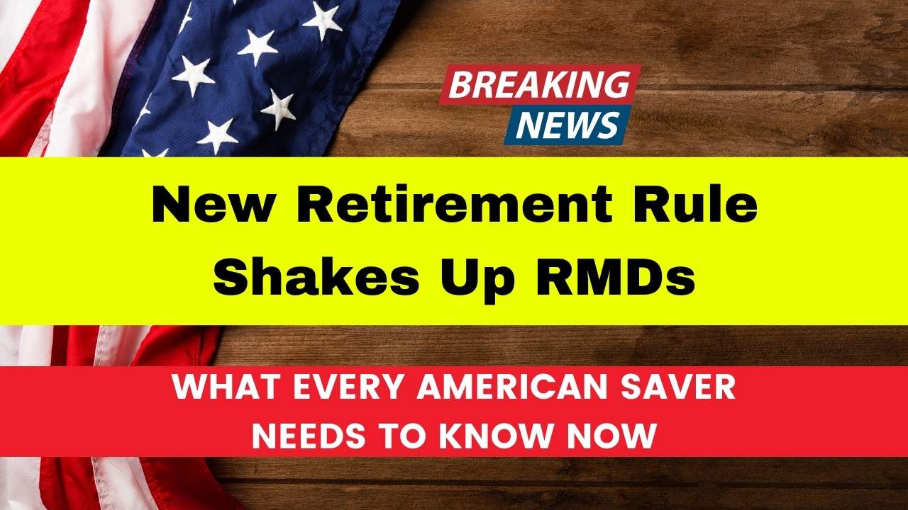 New Retirement Rule Shakes Up RMDs