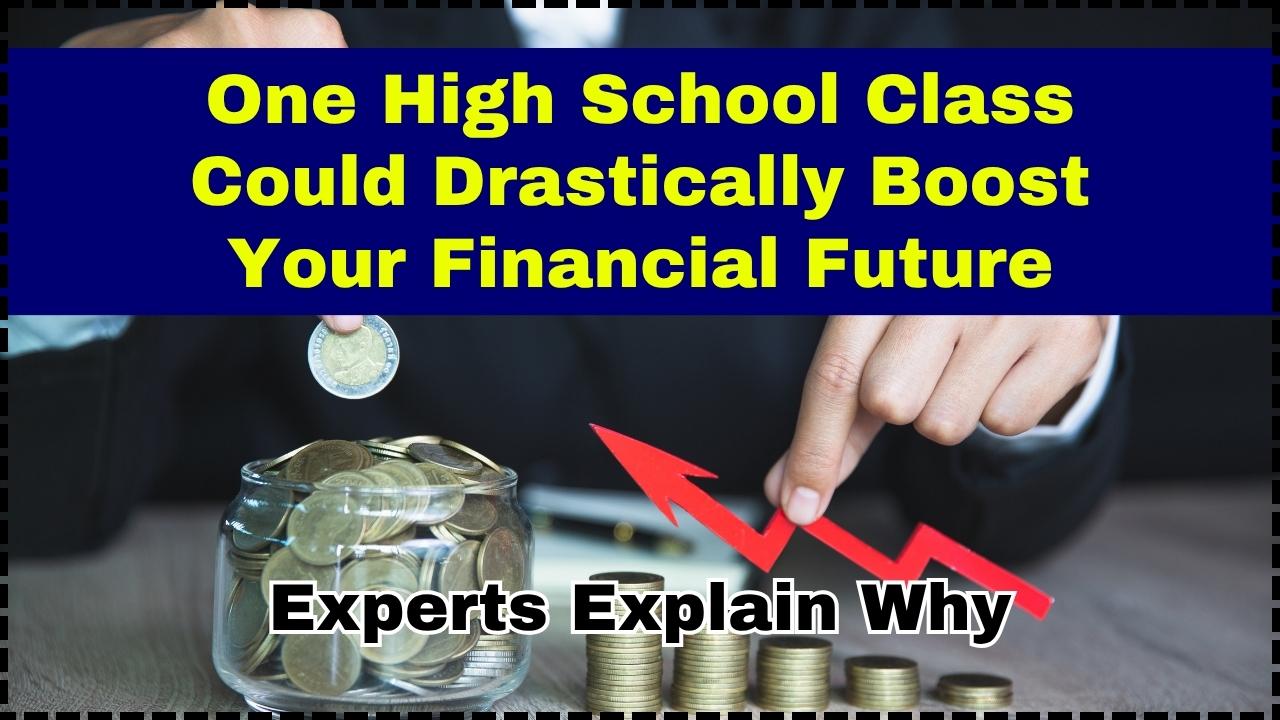 One High School Class Could Drastically Boost Your Financial Future