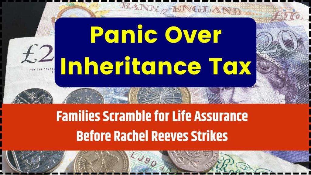 Panic Over Inheritance Tax: Families Scramble for Life Assurance Before Rachel Reeves Strikes 1 Panic Over Inheritance Tax