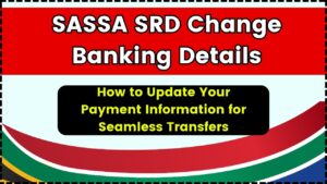 SASSA SRD Change Banking Details How to Update Your Payment Information for Seamless Transfers