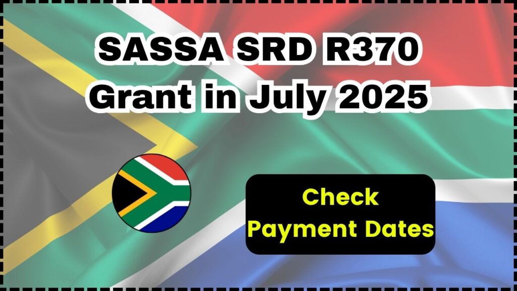 SASSA SRD R370 Grant in July 2025: Check Payment Dates, Eligibility Criteria 1 SASSA SRD R370 Grant in July 2025