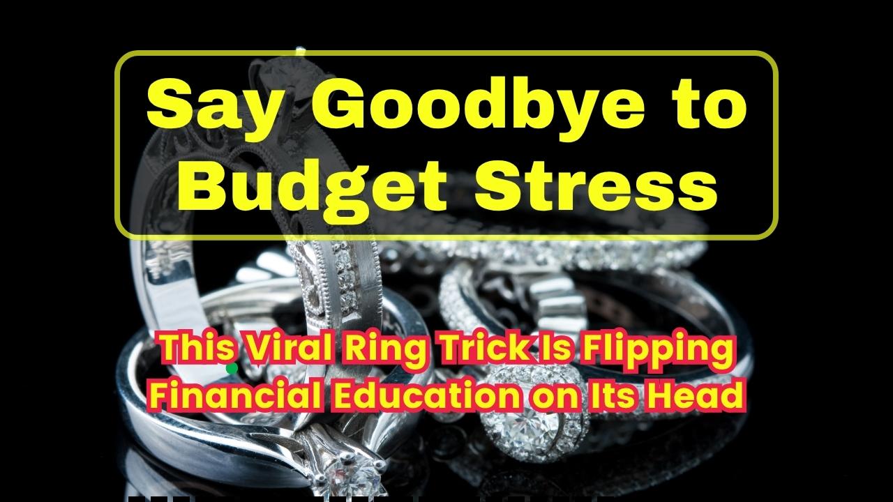Say Goodbye to Budget Stress—This Viral Ring Trick Is Flipping Financial Education on Its Head