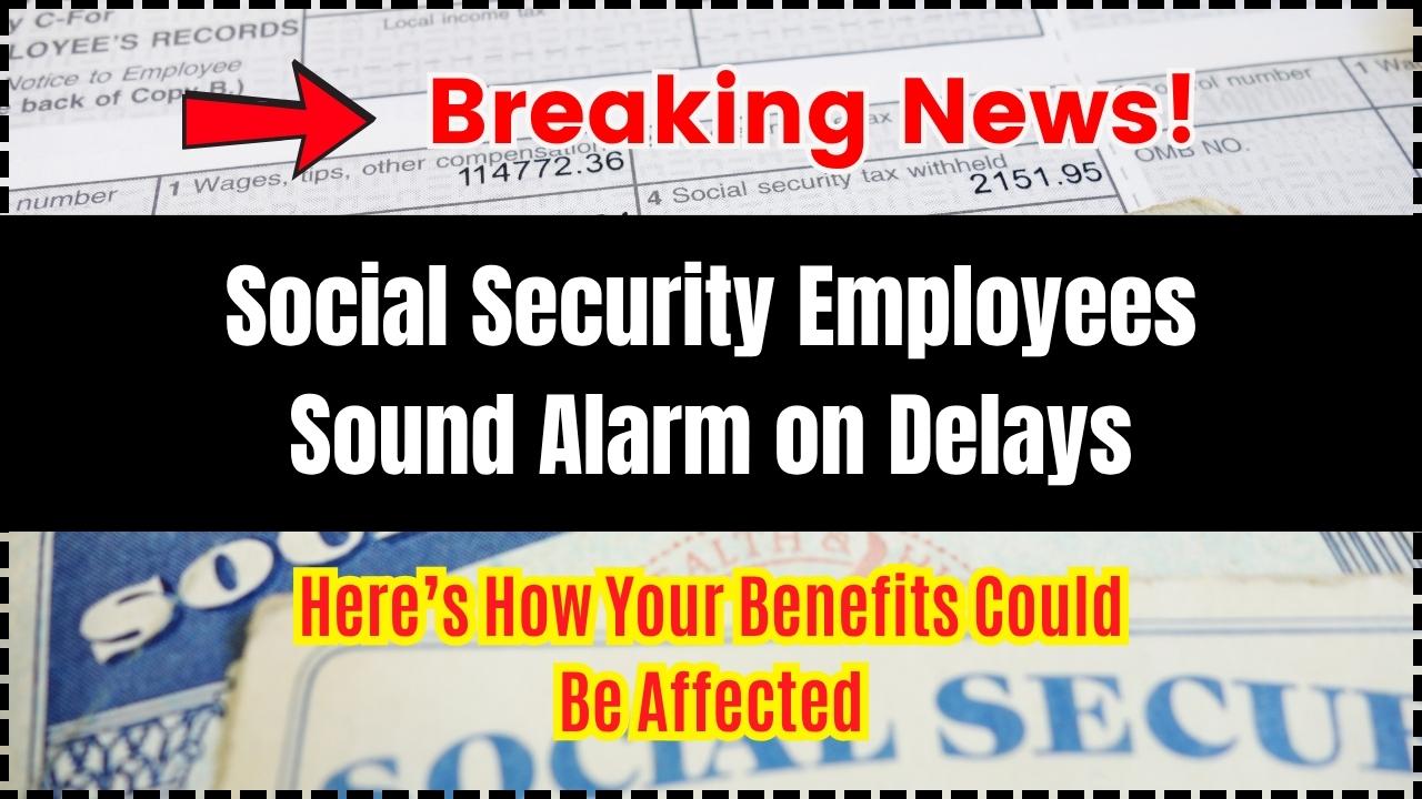 Social Security Employees Sound Alarm on Delays