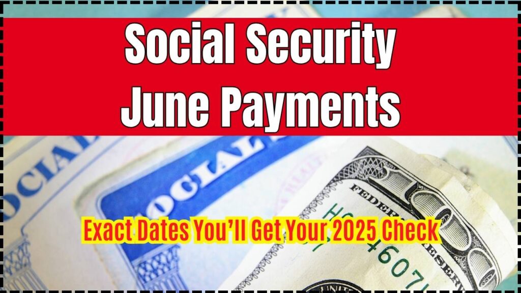 Social Security June Payments: Exact Dates You’ll Get Your 2025 Check—Are You on the List? 1 Social Security June Payments Exact Dates You’ll Get Your 2025 Check