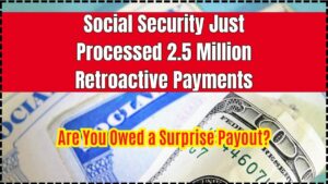 Social Security Just Processed 2.5 Million Retroactive Payments