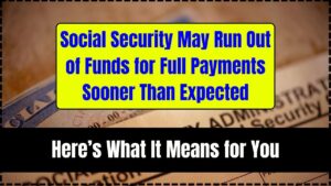 Social Security May Run Out of Funds for Full Payments Sooner Than Expected