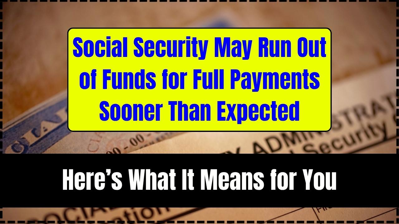 Social Security May Run Out of Funds for Full Payments Sooner Than Expected