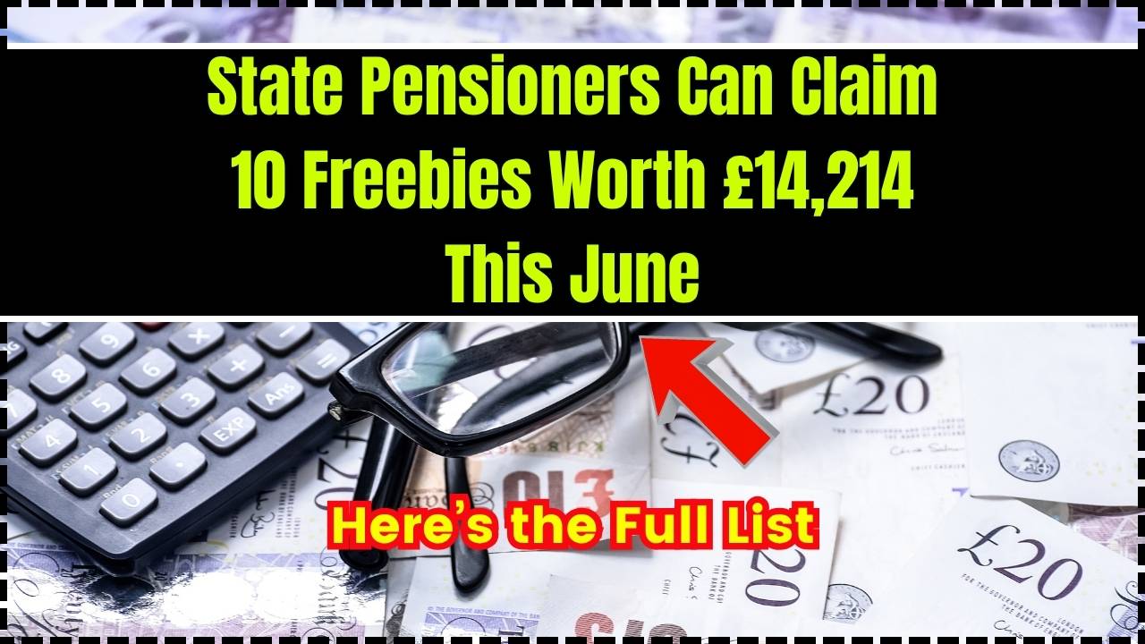 State Pensioners Can Claim 10 Freebies Worth £14,214 This June