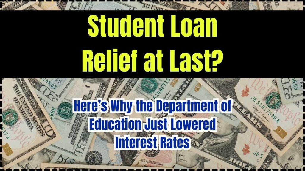 Student Loan Relief at Last? Here’s Why the Department of Education Just Lowered Interest Rates 1 Student Loan Relief at Last