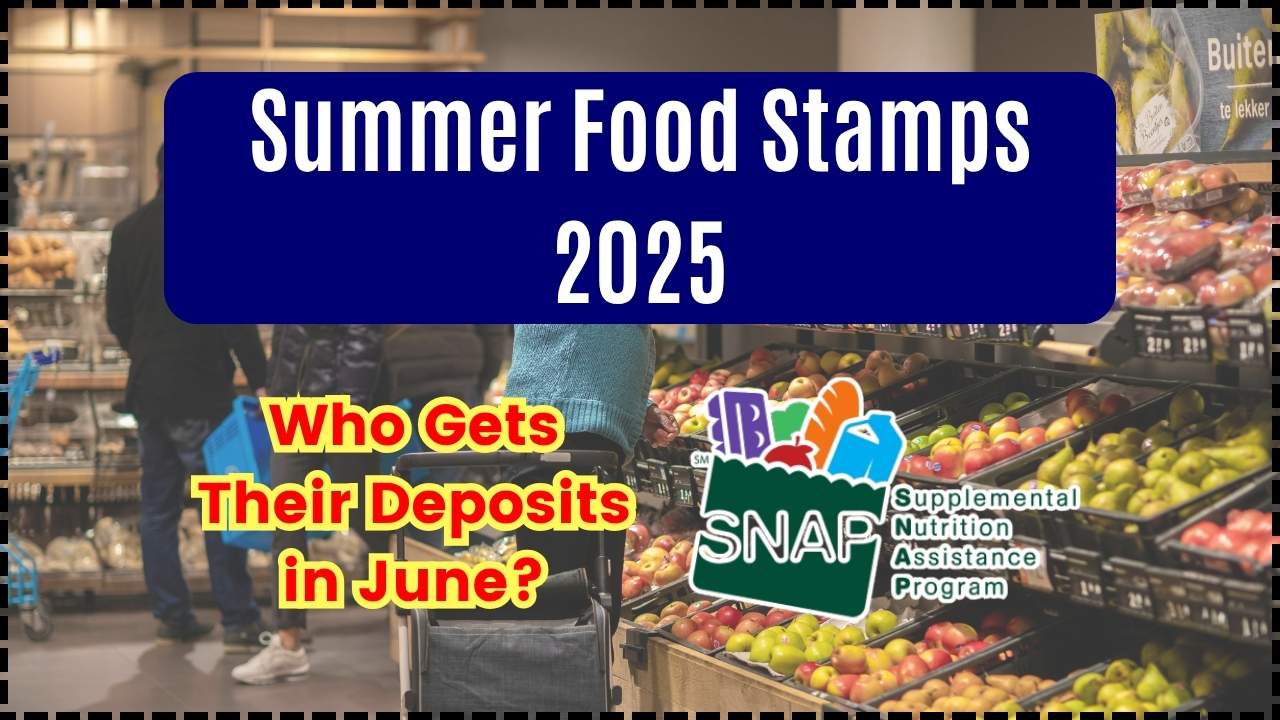 Summer Food Stamps 2025 Who Gets Their Deposits in June