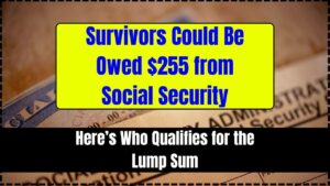 Survivors Could Be Owed $255 from Social Security