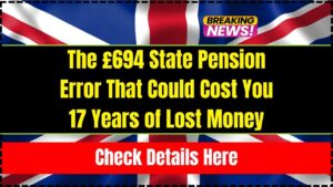 The £694 State Pension Error That Could Cost You 17 Years of Lost Money