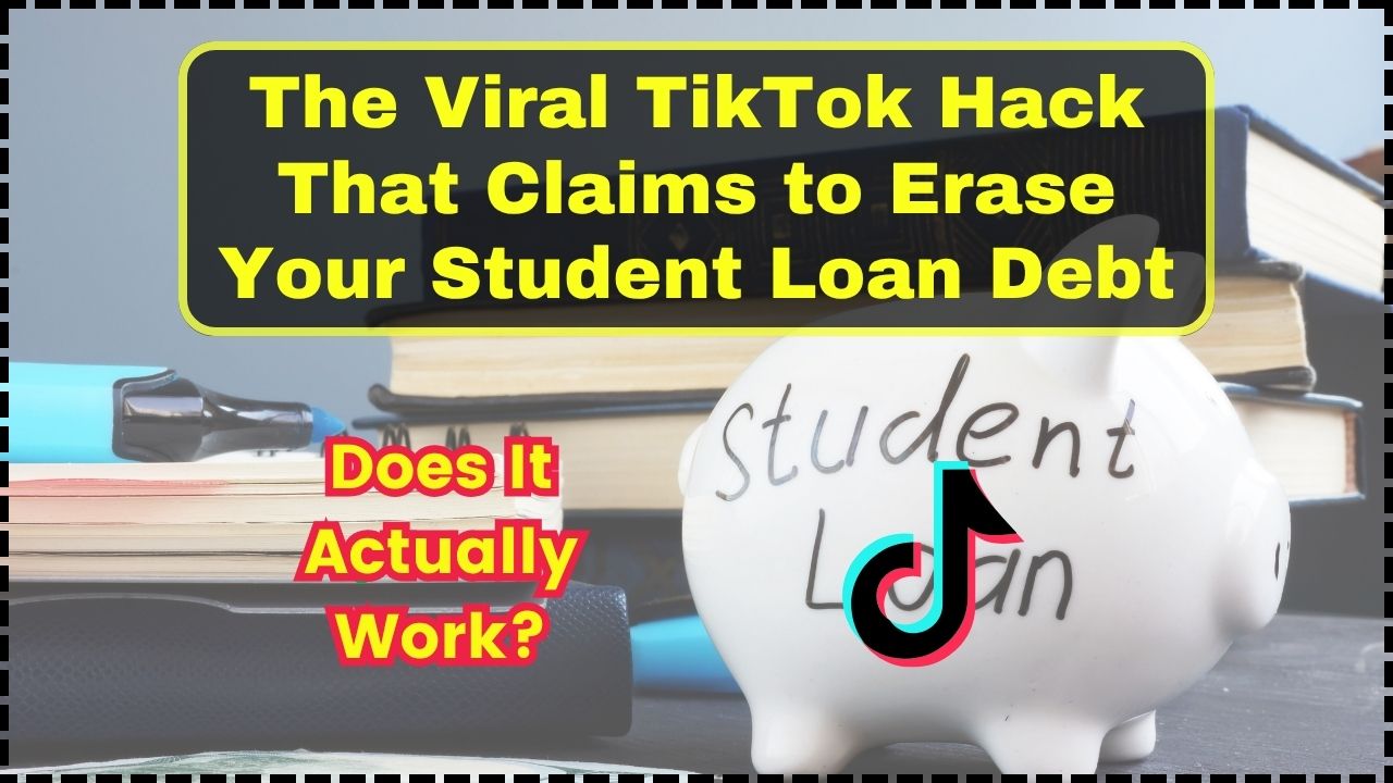 The Viral TikTok Hack That Claims to Erase Your Student Loan Debt
