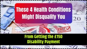 These 4 Health Conditions Might Disqualify You From Getting the £150 Disability Payment