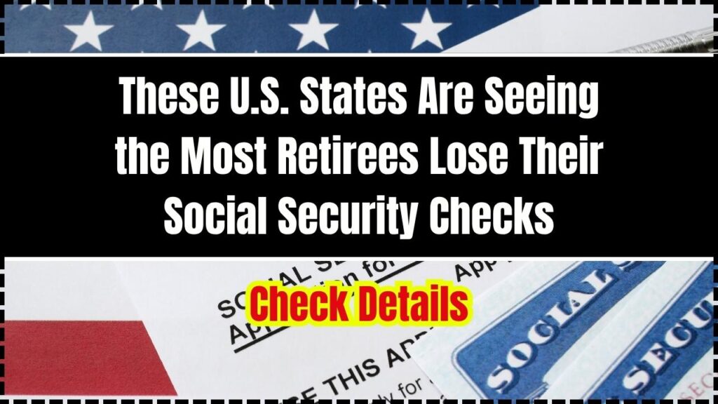 These U.S. States Are Seeing the Most Retirees Lose Their Social Security Checks 1 These U.S. States Are Seeing the Most Retirees Lose Their Social Security Checks