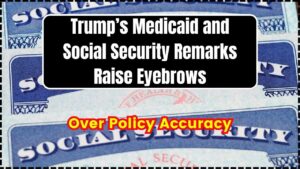 Trump’s Medicaid and Social Security Remarks Raise Eyebrows Over Policy Accuracy