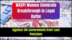WASPI Women Celebrate Breakthrough in Legal Battle Against UK Government Over Lost Pensions