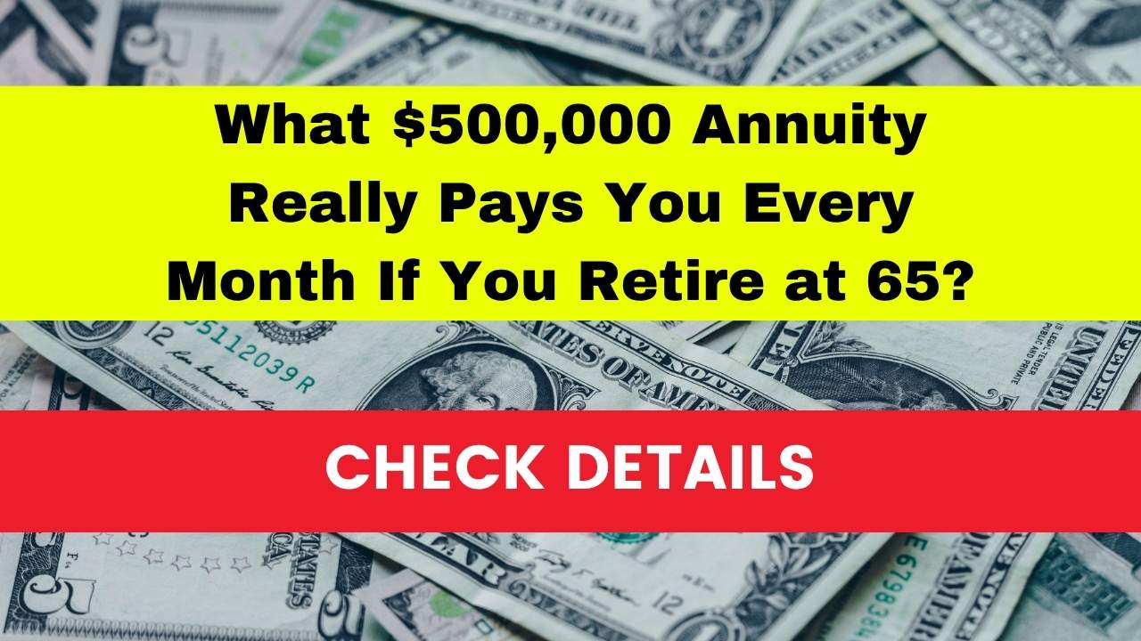 What $500,000 Annuity Really Pays You Every Month If You Retire at 65