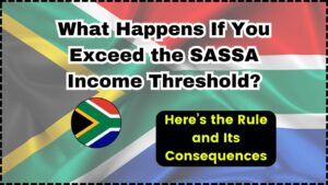 What Happens If You Exceed the SASSA Income Threshold