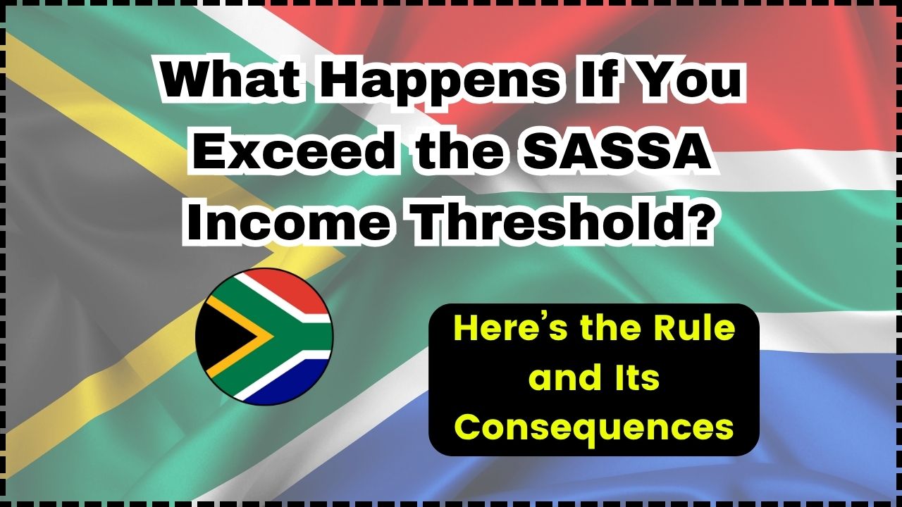 What Happens If You Exceed the SASSA Income Threshold