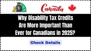 Why Disability Tax Credits Are More Important Than Ever for Canadians in 2025