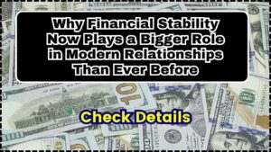 Why Financial Stability Now Plays a Bigger Role in Modern Relationships Than Ever Before