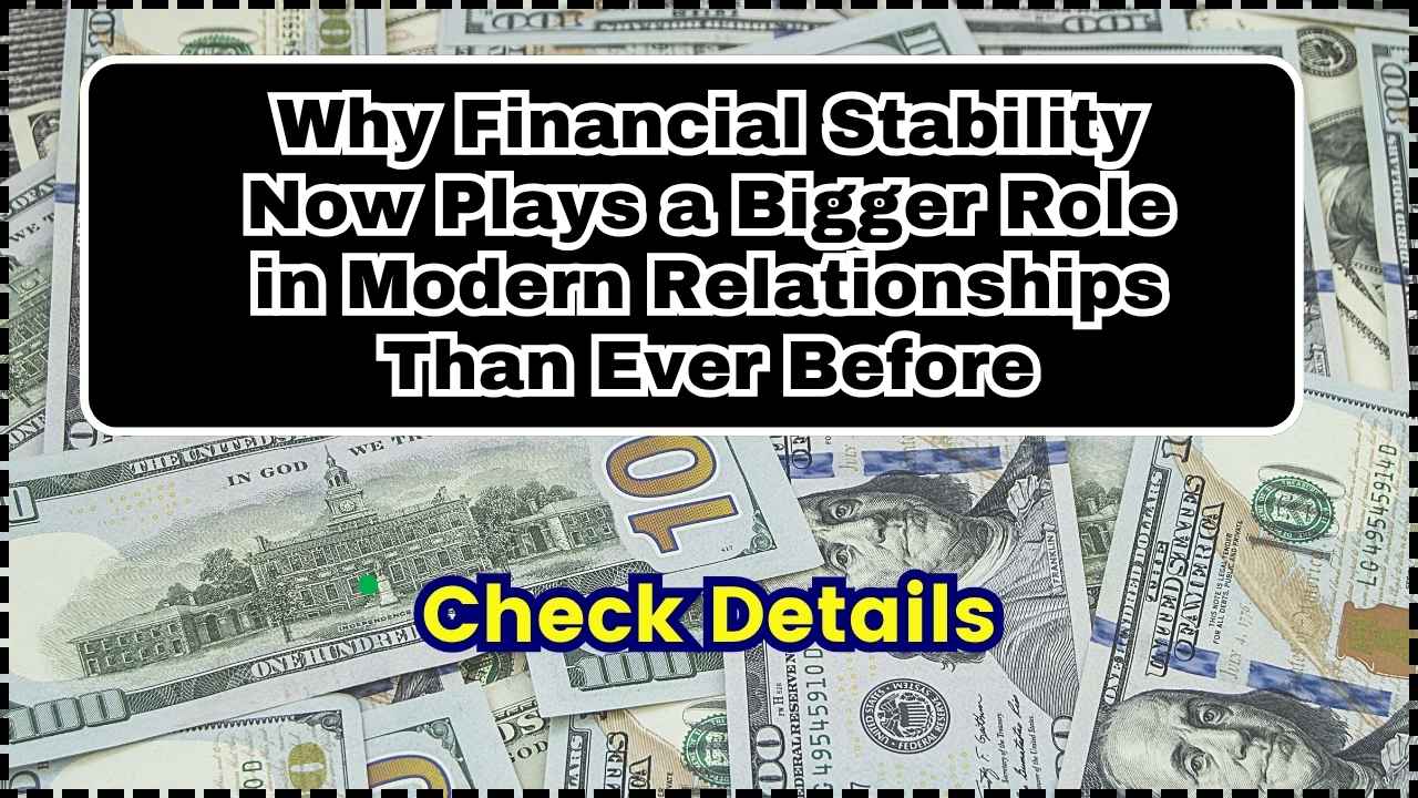 Why Financial Stability Now Plays a Bigger Role in Modern Relationships Than Ever Before