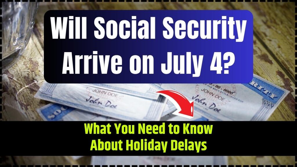 Will Social Security Arrive on July 4? What You Need to Know About Holiday Delays 1 Will Social Security Arrive on July 4 What You Need to Know About Holiday Delays